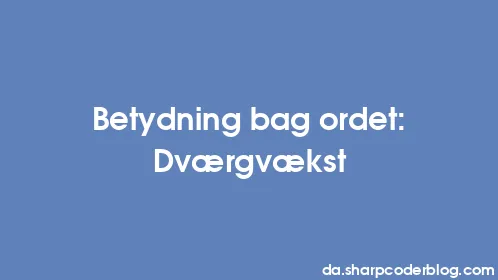 Betydning bag ordet: Dværgvækst - Thumbnail