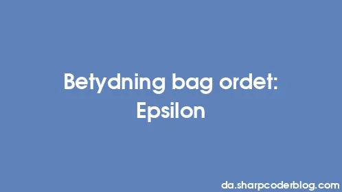 Betydning bag ordet: Epsilon - Thumbnail