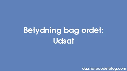Betydning bag ordet: Udsat - Thumbnail