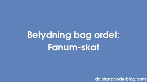 Betydning bag ordet: Fanum-skat - Thumbnail