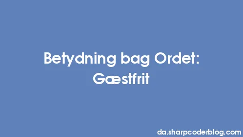 Betydning bag Ordet: Gæstfrit - Thumbnail