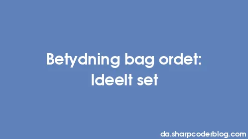 Betydning bag ordet: Ideelt set - Thumbnail