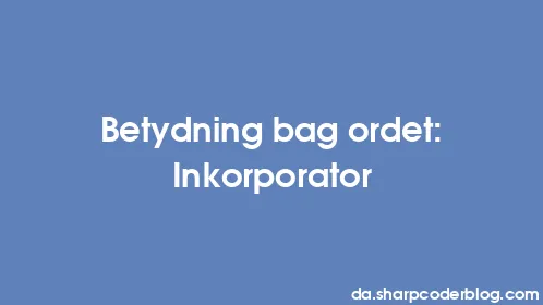 Betydning bag ordet: Inkorporator - Thumbnail
