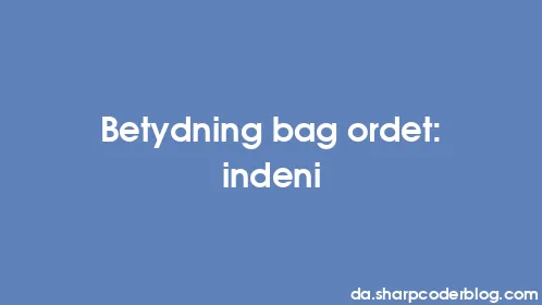 Betydning bag ordet: indeni - Thumbnail