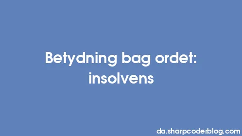 Betydning bag ordet: insolvens - Thumbnail