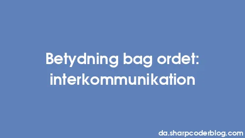 Betydning bag ordet: interkommunikation - Thumbnail