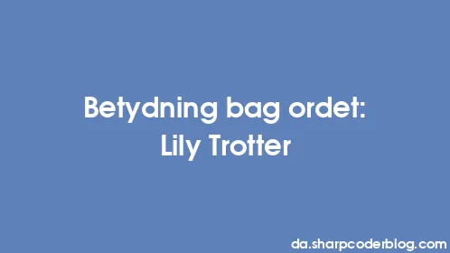 Betydning bag ordet: Lily Trotter - Thumbnail