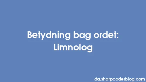 Betydning bag ordet: Limnolog - Thumbnail