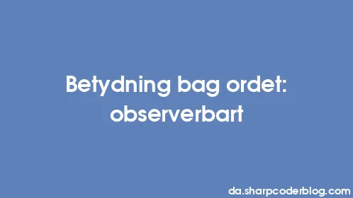Betydning bag ordet: observerbart - Thumbnail