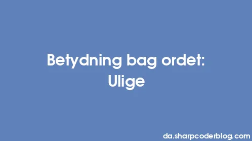 Betydning bag ordet: Ulige - Thumbnail