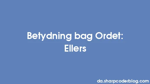 Betydning bag Ordet: Ellers - Thumbnail