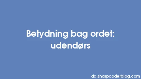 Betydning bag ordet: udendørs - Thumbnail