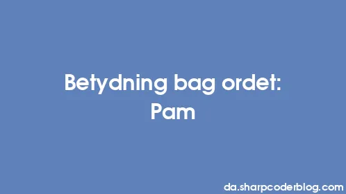 Betydning bag ordet: Pam - Thumbnail