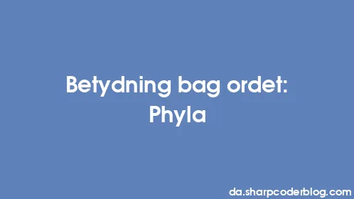 Betydning bag ordet: Phyla - Thumbnail