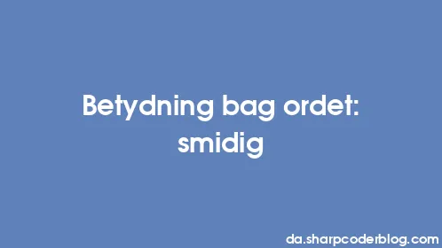 Betydning bag ordet: smidig - Thumbnail