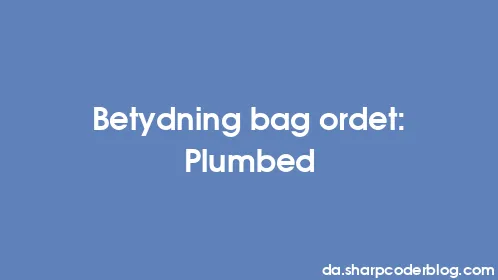 Betydning bag ordet: Plumbed - Thumbnail