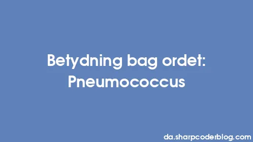 Betydning bag ordet: Pneumococcus - Thumbnail