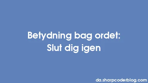 Betydning bag ordet: Slut dig igen - Thumbnail