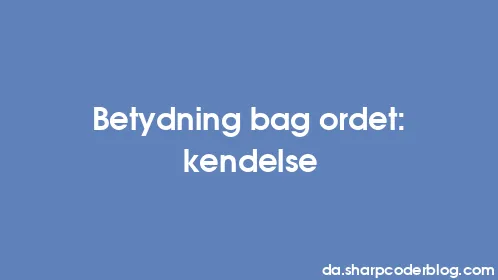 Betydning bag ordet: kendelse - Thumbnail