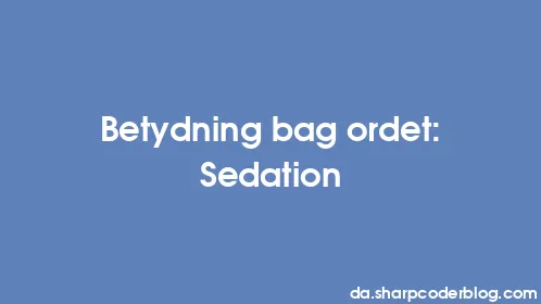 Betydning bag ordet: Sedation - Thumbnail