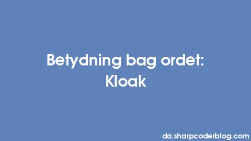 Betydning bag ordet: Kloak - Thumbnail