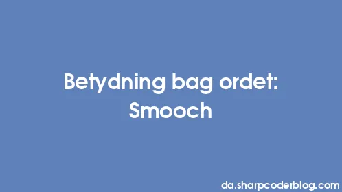 Betydning bag ordet: Smooch - Thumbnail