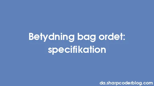 Betydning bag ordet: specifikation - Thumbnail