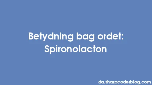 Betydning bag ordet: Spironolacton - Thumbnail