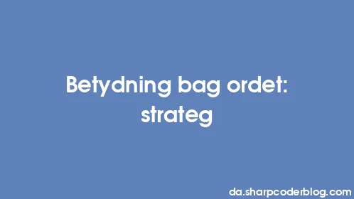 Betydning bag ordet: strateg - Thumbnail