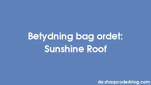 Betydning bag ordet: Sunshine Roof - Thumbnail