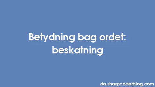 Betydning bag ordet: beskatning - Thumbnail