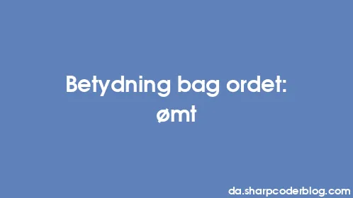 Betydning bag ordet: ømt - Thumbnail