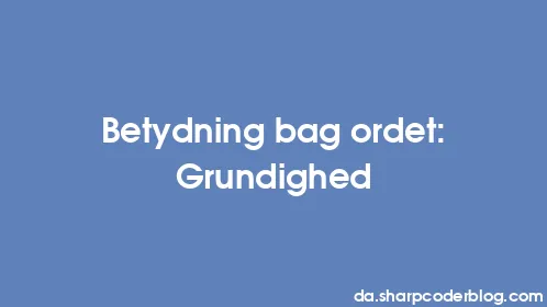 Betydning bag ordet: Grundighed - Thumbnail
