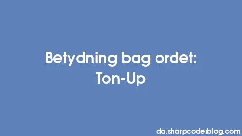 Betydning bag ordet: Ton-Up - Thumbnail