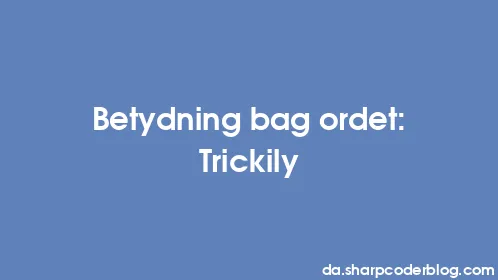 Betydning bag ordet: Trickily - Thumbnail