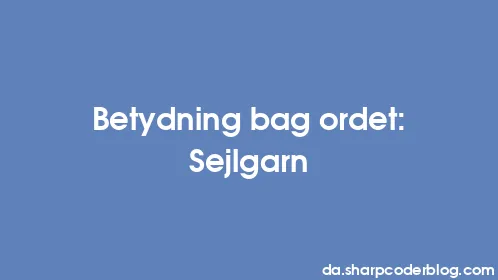 Betydning bag ordet: Sejlgarn - Thumbnail