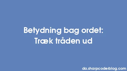 Betydning bag ordet: Træk tråden ud - Thumbnail