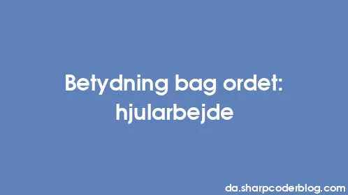 Betydning bag ordet: hjularbejde - Thumbnail