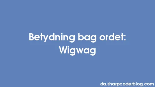Betydning bag ordet: Wigwag - Thumbnail