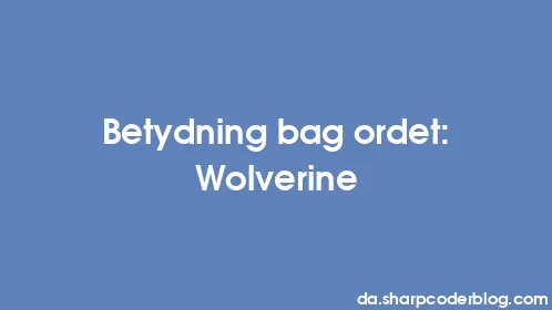 Betydning bag ordet: Wolverine - Thumbnail
