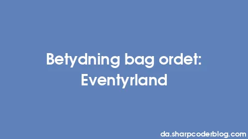 Betydning bag ordet: Eventyrland - Thumbnail