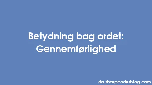 Betydning bag ordet: Gennemførlighed - Thumbnail