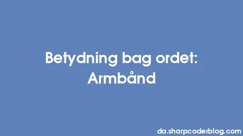 Betydning bag ordet: Armbånd - Thumbnail