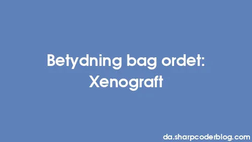 Betydning bag ordet: Xenograft - Thumbnail