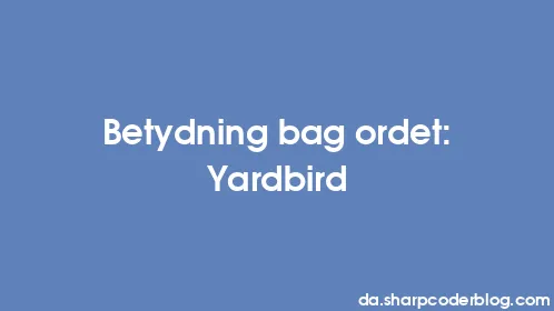 Betydning bag ordet: Yardbird - Thumbnail