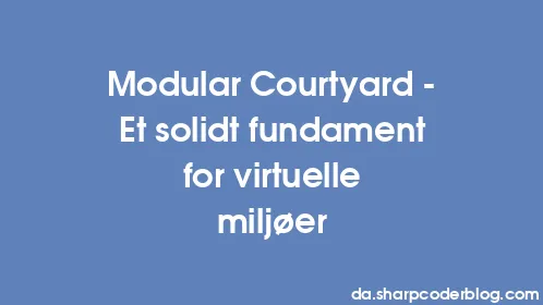 Modular Courtyard - Et solidt fundament for virtuelle miljøer - Thumbnail