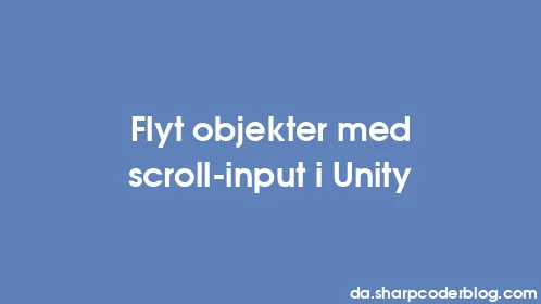 Flyt objekter med scroll-input i Unity - Thumbnail