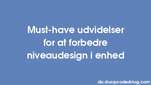 Must-have udvidelser for at forbedre niveaudesign i enhed - Thumbnail