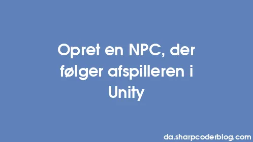Opret en NPC, der følger afspilleren i Unity - Thumbnail
