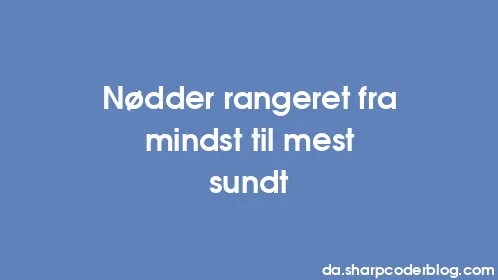 Nødder rangeret fra mindst til mest sundt - Thumbnail